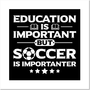 Education is Important but Soccer is Importanter Posters and Art